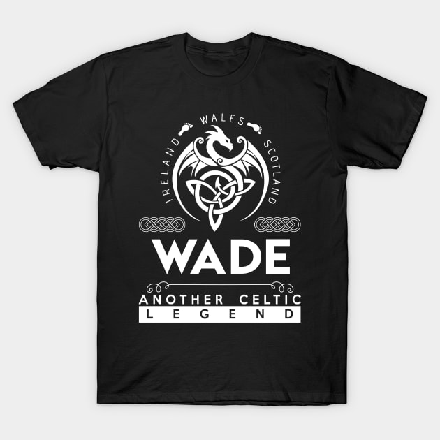 Wade Name T Shirt - Another Celtic Legend Wade Dragon Gift Item T-Shirt by harpermargy8920